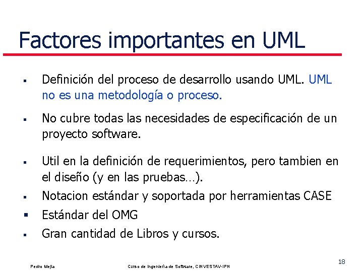 Factores importantes en UML § § § Definición del proceso de desarrollo usando UML