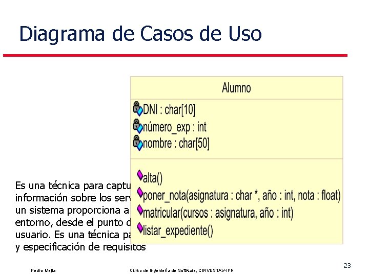 Diagrama de Casos de Uso Es una técnica para capturar información sobre los servicios