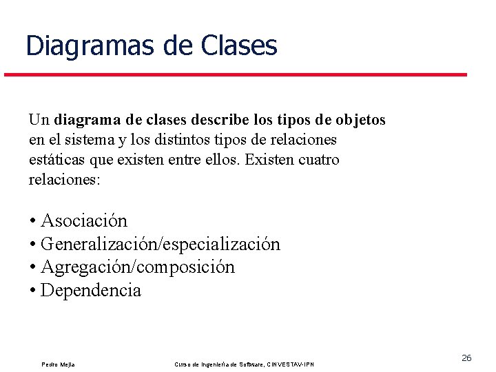 Diagramas de Clases Un diagrama de clases describe los tipos de objetos en el