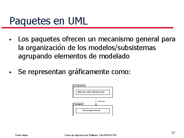 Paquetes en UML § § Los paquetes ofrecen un mecanismo general para la organización