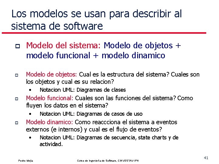 Los modelos se usan para describir al sistema de software p p Modelo del
