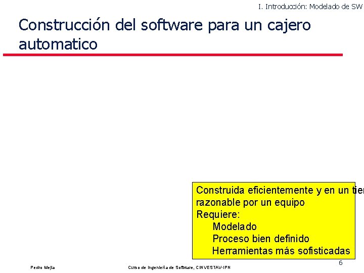 I. Introducción: Modelado de SW Construcción del software para un cajero automatico Construida eficientemente