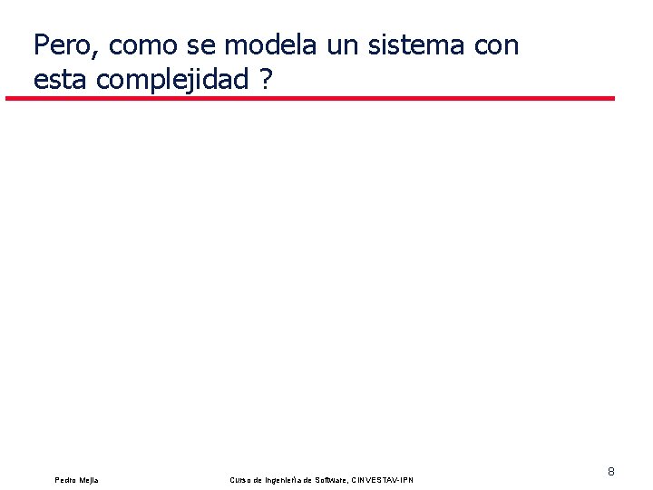 Pero, como se modela un sistema con esta complejidad ? Pedro Mejia Curso de