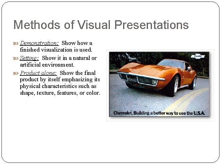 Methods of Visual Presentations Demonstration: Show a finished visualization is used. Setting: Show it Methods of Visual Presentations Demonstration: Show a finished visualization is used. Setting: Show it