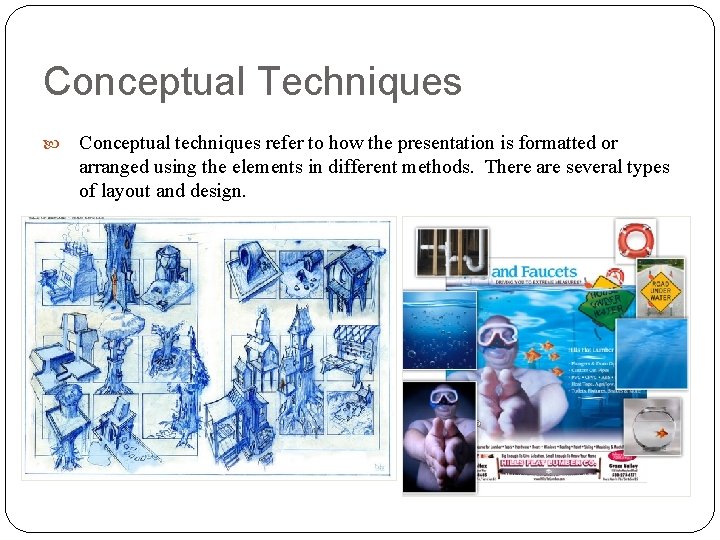 Conceptual Techniques Conceptual techniques refer to how the presentation is formatted or arranged using Conceptual Techniques Conceptual techniques refer to how the presentation is formatted or arranged using