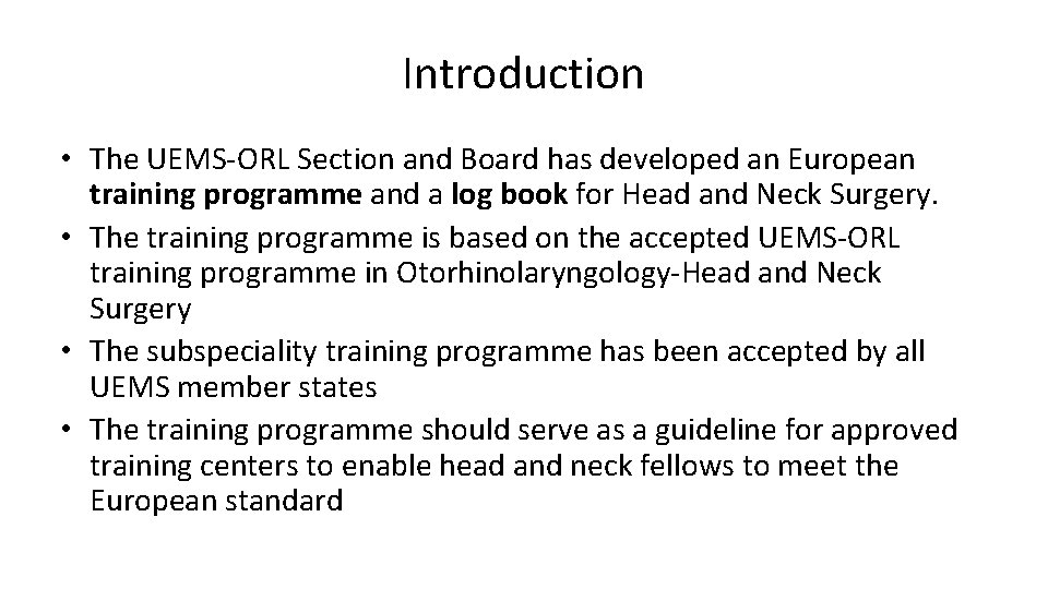 Introduction • The UEMS-ORL Section and Board has developed an European training programme and
