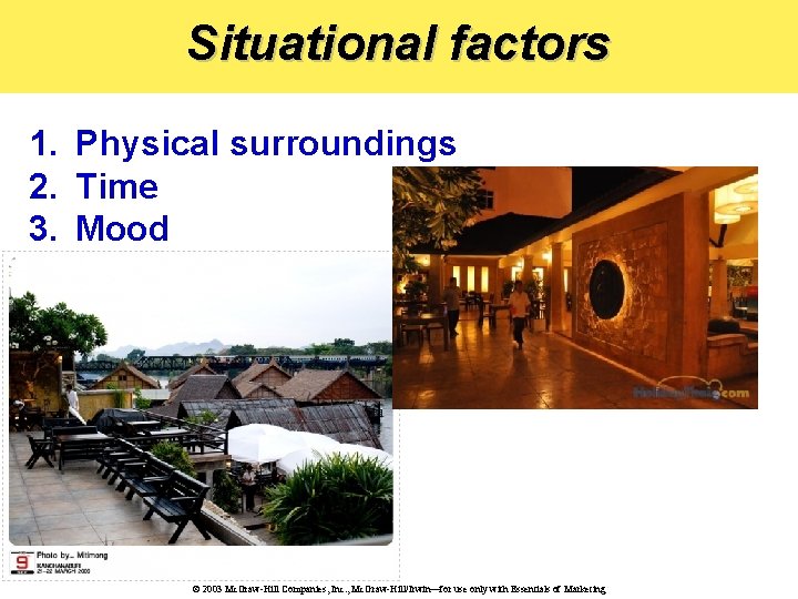 Situational factors 1. Physical surroundings 2. Time 3. Mood © 2003 Mc. Graw-Hill Companies,