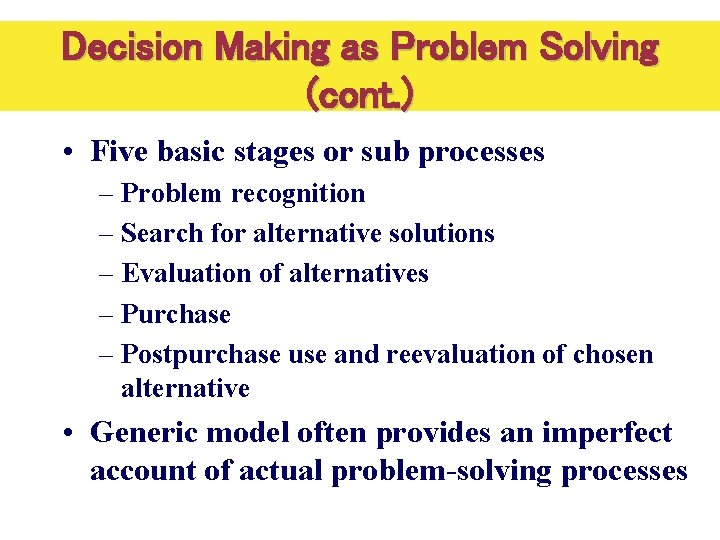 Decision Making as Problem Solving (cont. ) • Five basic stages or sub processes