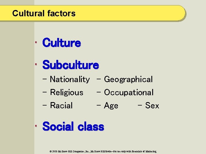 Cultural factors • Culture • Subculture - Nationality - Geographical - Religious - Occupational