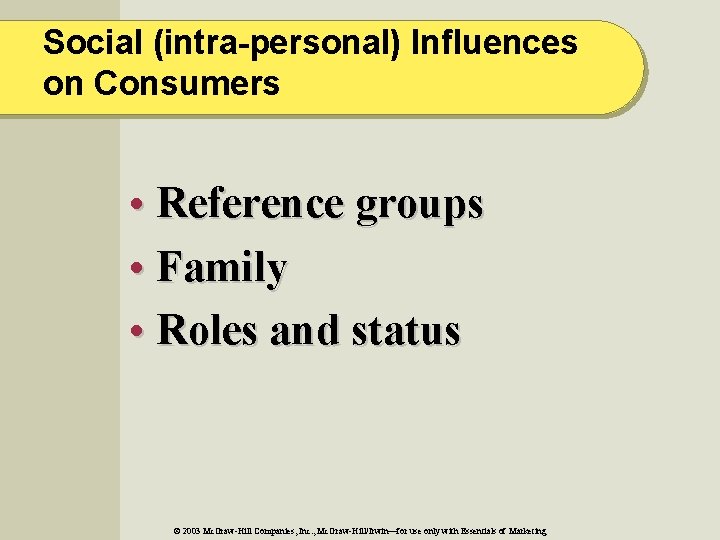 Social (intra-personal) Influences on Consumers • Reference groups • Family • Roles and status