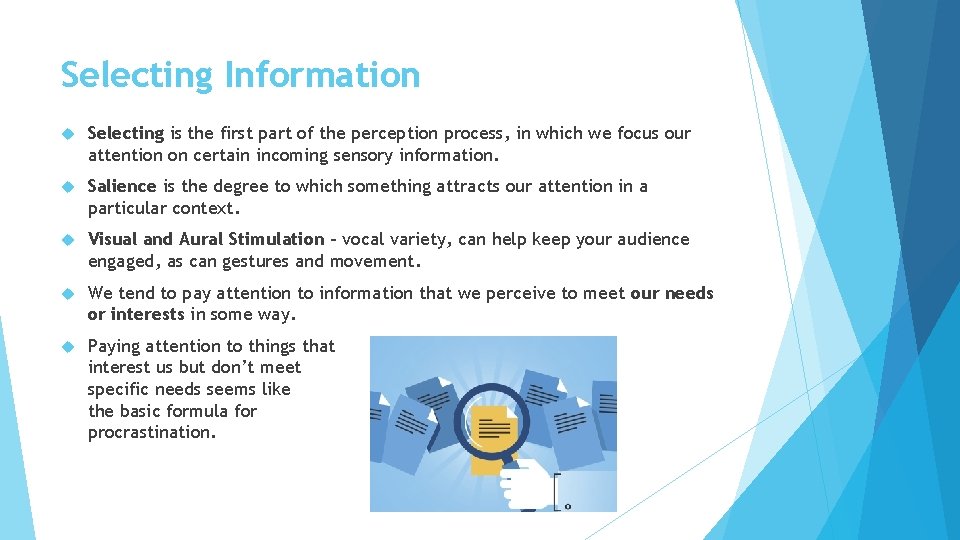 Selecting Information Selecting is the first part of the perception process, in which we