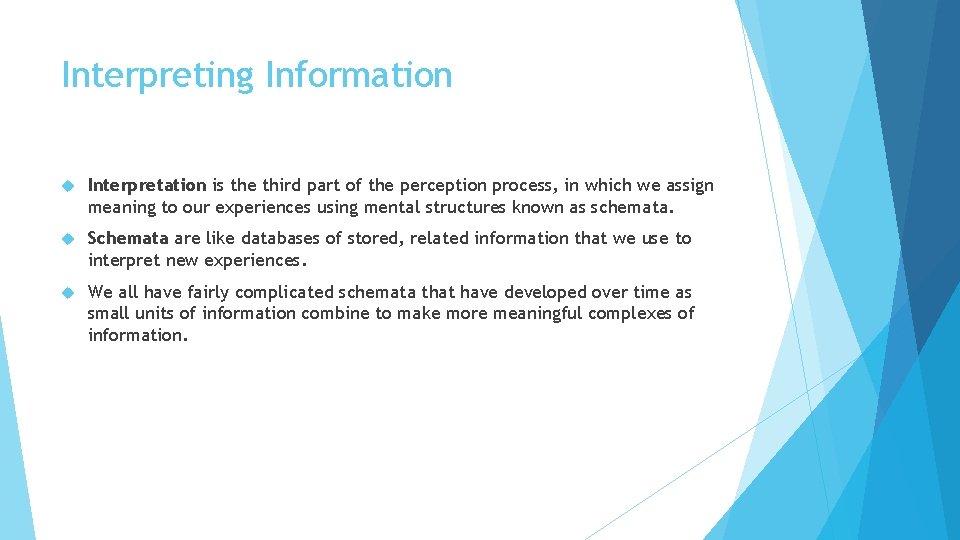 Interpreting Information Interpretation is the third part of the perception process, in which we