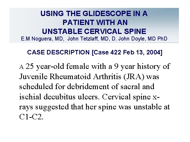USING THE GLIDESCOPE IN A PATIENT WITH AN UNSTABLE CERVICAL SPINE E. M Noguera,