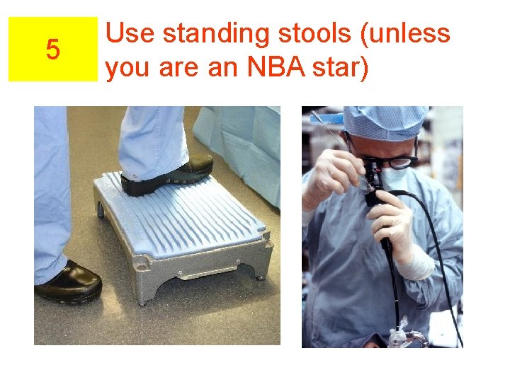 5 Use standing stools (unless you are an NBA star) 