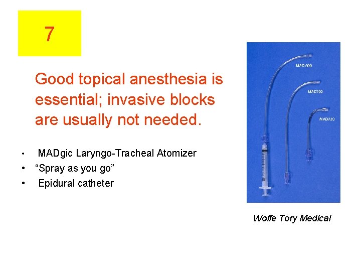 7 Good topical anesthesia is essential; invasive blocks are usually not needed. MADgic Laryngo-Tracheal