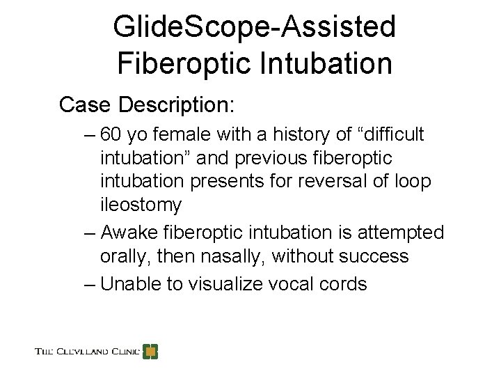 Glide. Scope-Assisted Fiberoptic Intubation Case Description: – 60 yo female with a history of