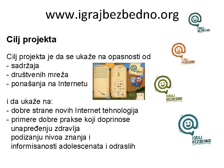 www. igrajbezbedno. org Cilj projekta je da se ukaže na opasnosti od - sadržaja