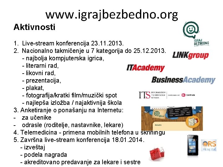 www. igrajbezbedno. org Aktivnosti 1. Live-stream konferencija 23. 11. 2013. 2. Nacionalno takmičenje u