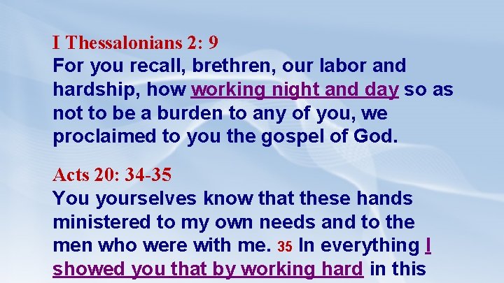 I Thessalonians 2: 9 For you recall, brethren, our labor and hardship, how working