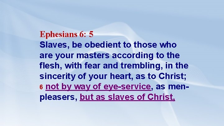 Ephesians 6: 5 Slaves, be obedient to those who are your masters according to