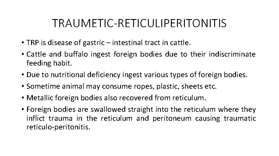TRAUMETIC-RETICULIPERITONITIS • TRP is disease of gastric – intestinal tract in cattle. • Cattle