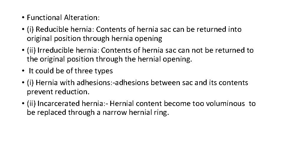  • Functional Alteration: • (i) Reducible hernia: Contents of hernia sac can be