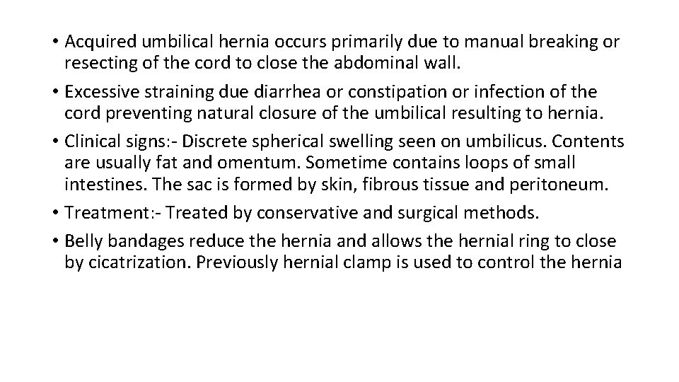 • Acquired umbilical hernia occurs primarily due to manual breaking or resecting of