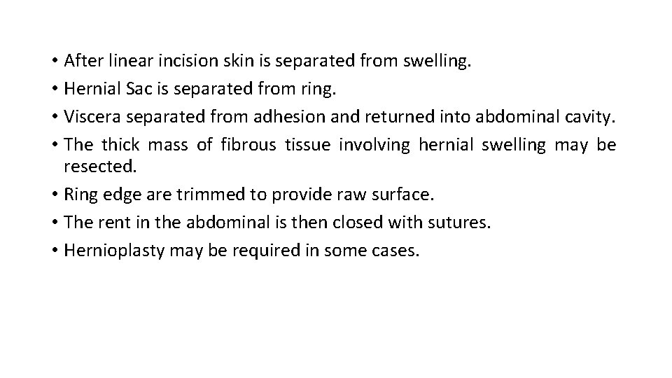  • After linear incision skin is separated from swelling. • Hernial Sac is