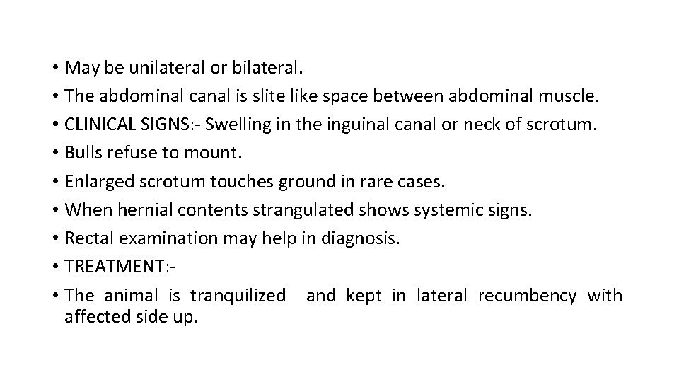  • May be unilateral or bilateral. • The abdominal canal is slite like