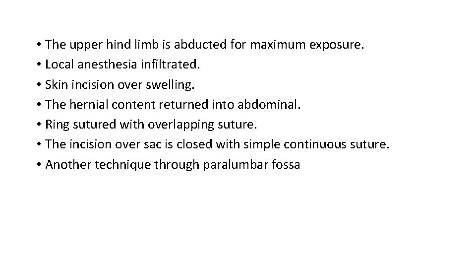  • The upper hind limb is abducted for maximum exposure. • Local anesthesia