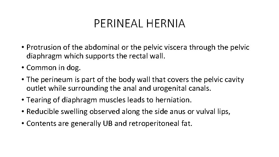 PERINEAL HERNIA • Protrusion of the abdominal or the pelvic viscera through the pelvic