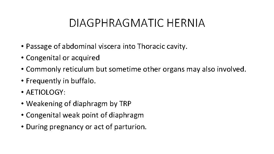 DIAGPHRAGMATIC HERNIA • Passage of abdominal viscera into Thoracic cavity. • Congenital or acquired