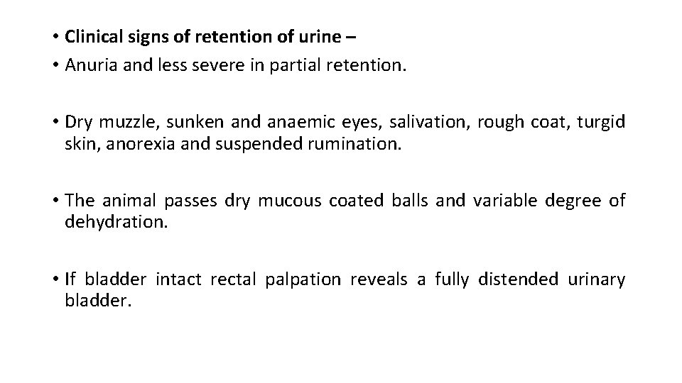  • Clinical signs of retention of urine – • Anuria and less severe