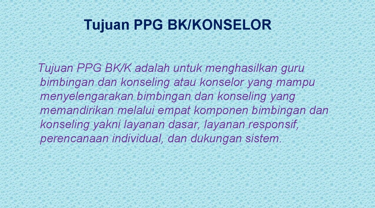 Tujuan PPG BK/KONSELOR Tujuan PPG BK/K adalah untuk menghasilkan guru bimbingan dan konseling atau