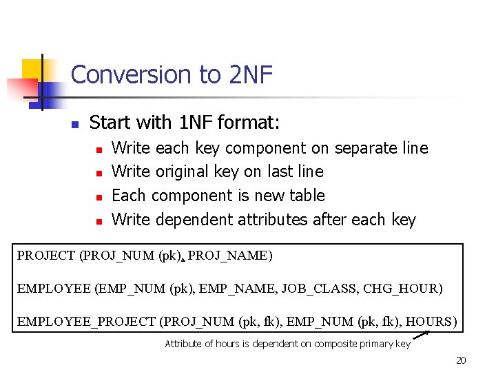 Conversion to 2 NF n Start with 1 NF format: n n Write each