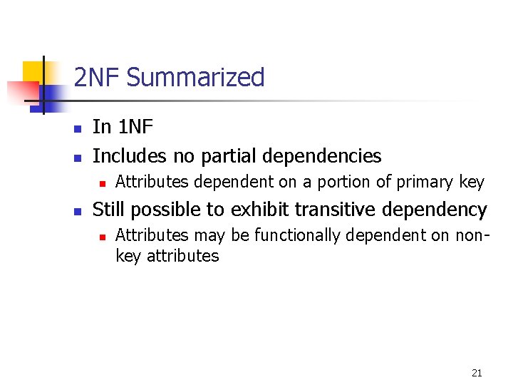 2 NF Summarized n n In 1 NF Includes no partial dependencies n n