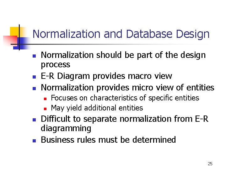 Normalization and Database Design n Normalization should be part of the design process E-R