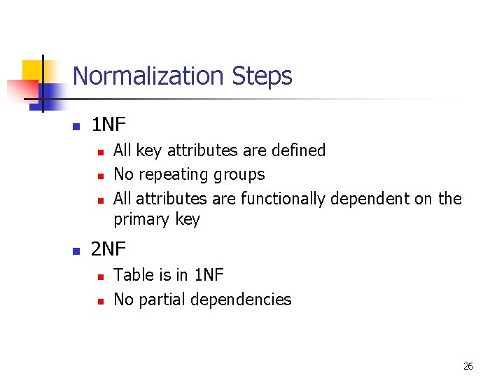 Normalization Steps n 1 NF n n All key attributes are defined No repeating