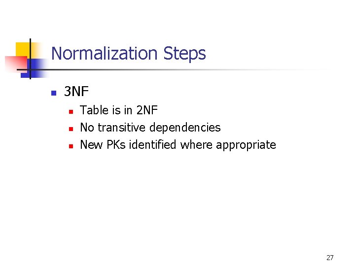 Normalization Steps n 3 NF n n n Table is in 2 NF No