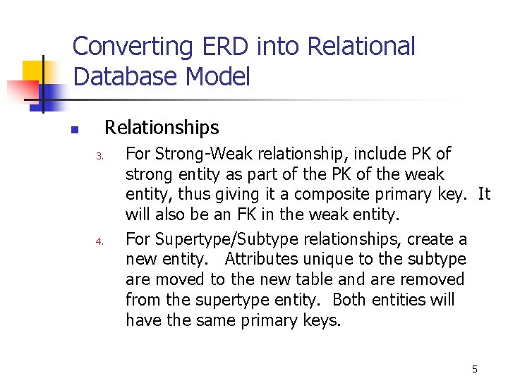 Converting ERD into Relational Database Model Relationships n 3. 4. For Strong-Weak relationship, include