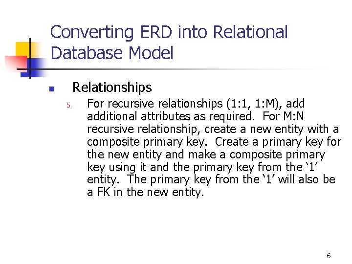 Converting ERD into Relational Database Model Relationships n 5. For recursive relationships (1: 1,