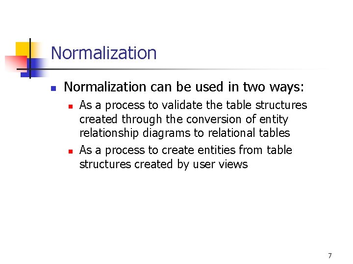 Normalization n Normalization can be used in two ways: n n As a process