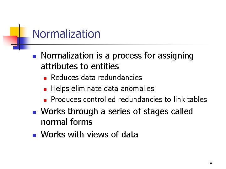 Normalization n Normalization is a process for assigning attributes to entities n n n