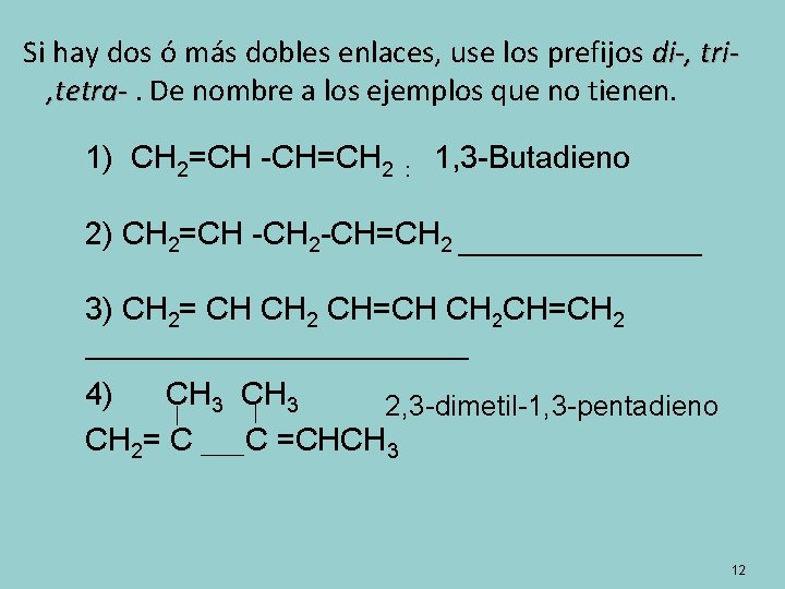 Si hay dos ó más dobles enlaces, use los prefijos di-, tri, tetra-. De