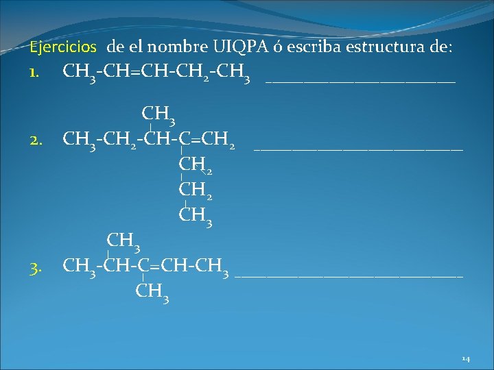 Ejercicios de el nombre UIQPA ó escriba estructura de: 1. CH 3 -CH=CH-CH 2