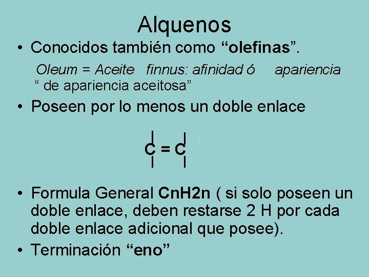 Alquenos • Conocidos también como “olefinas”. Oleum = Aceite finnus: afinidad ó “ de