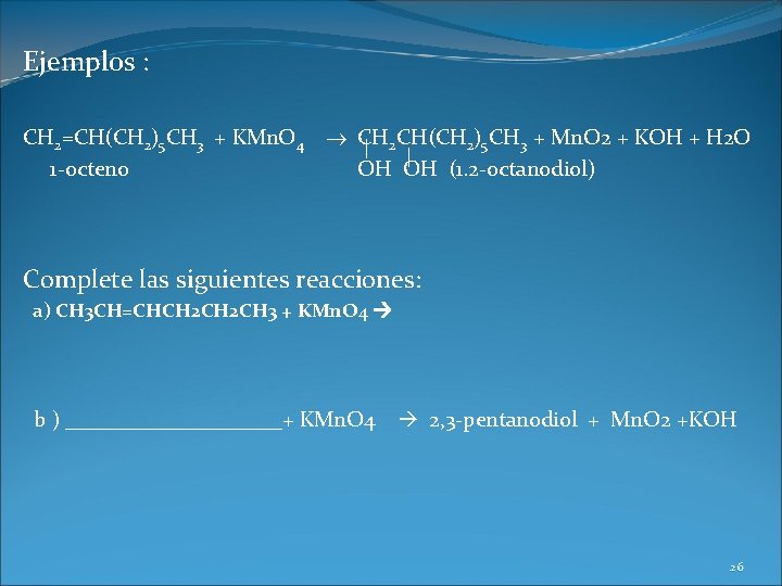 Ejemplos : CH 2=CH(CH 2)5 CH 3 + KMn. O 4 1 -octeno CH