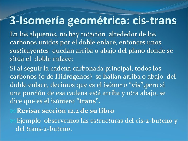3 -Isomería geométrica: cis-trans En los alquenos, no hay rotación alrededor de los carbonos