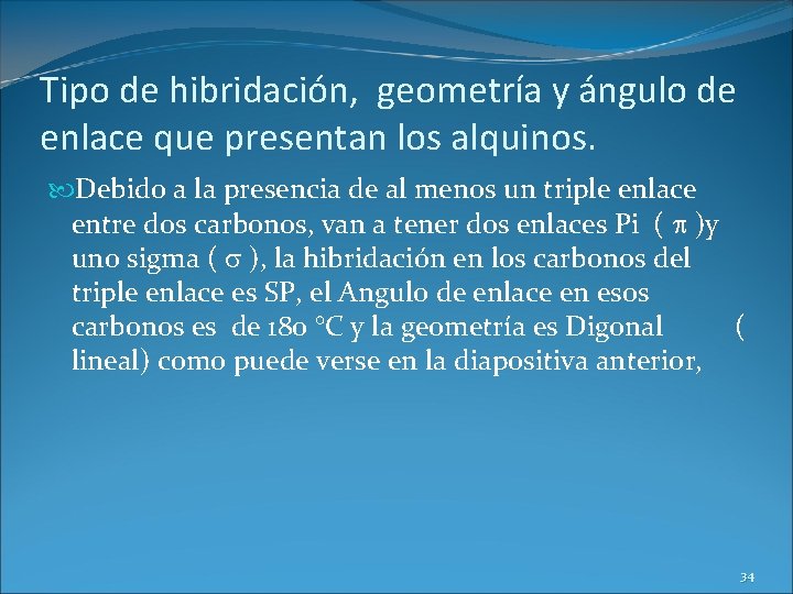 Tipo de hibridación, geometría y ángulo de enlace que presentan los alquinos. Debido a