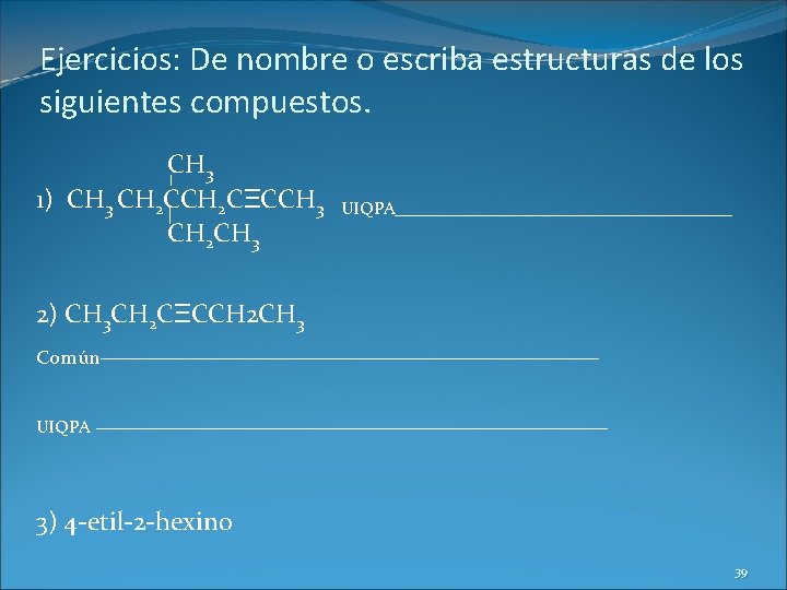 Ejercicios: De nombre o escriba estructuras de los siguientes compuestos. CH 3 1) CH